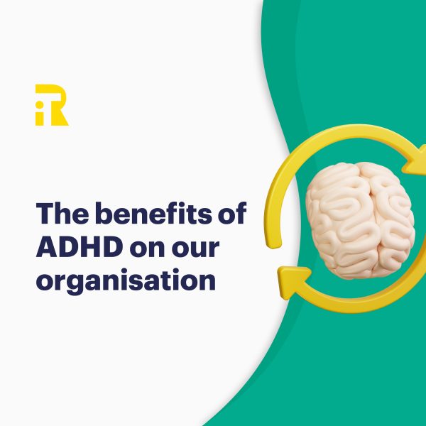 The benefits of ADHD on our organisation