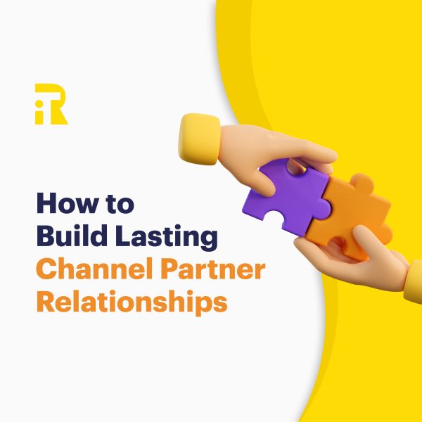 How to Build Lasting Channel Partner Relationships