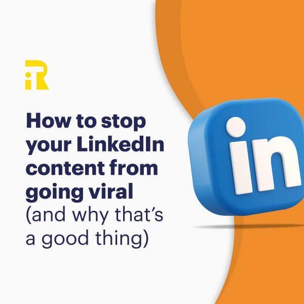 How to stop your LinkedIn content from going viral (and why that’s a good thing)