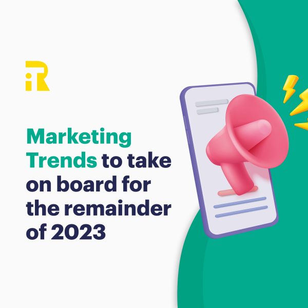 Marketing Trends to take on board for the remainder of 2023